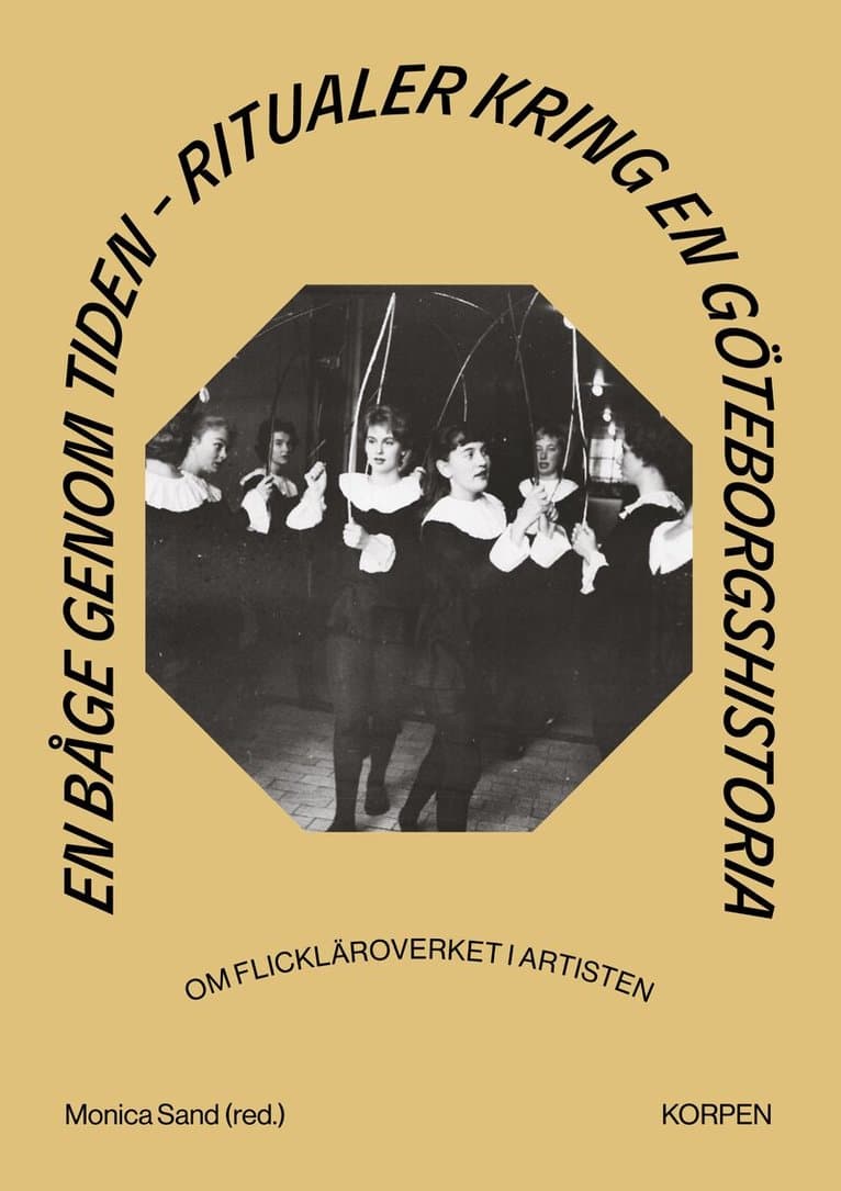 En båge genom tiden : ritualer kring en Göteborgshistoria - om flickläroverket i Artisten