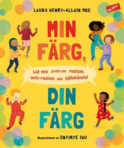 Min färg, din färg : låt oss prata om rasism, antirasism och självkänsla!