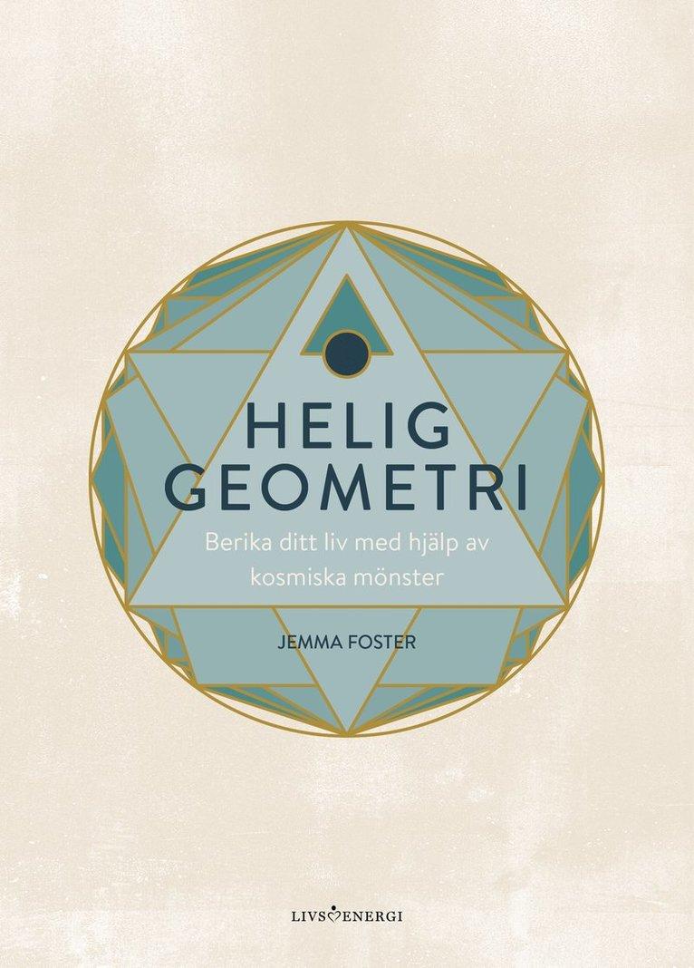 Helig geometri : berika ditt liv med hjälp av kosmiska mönster