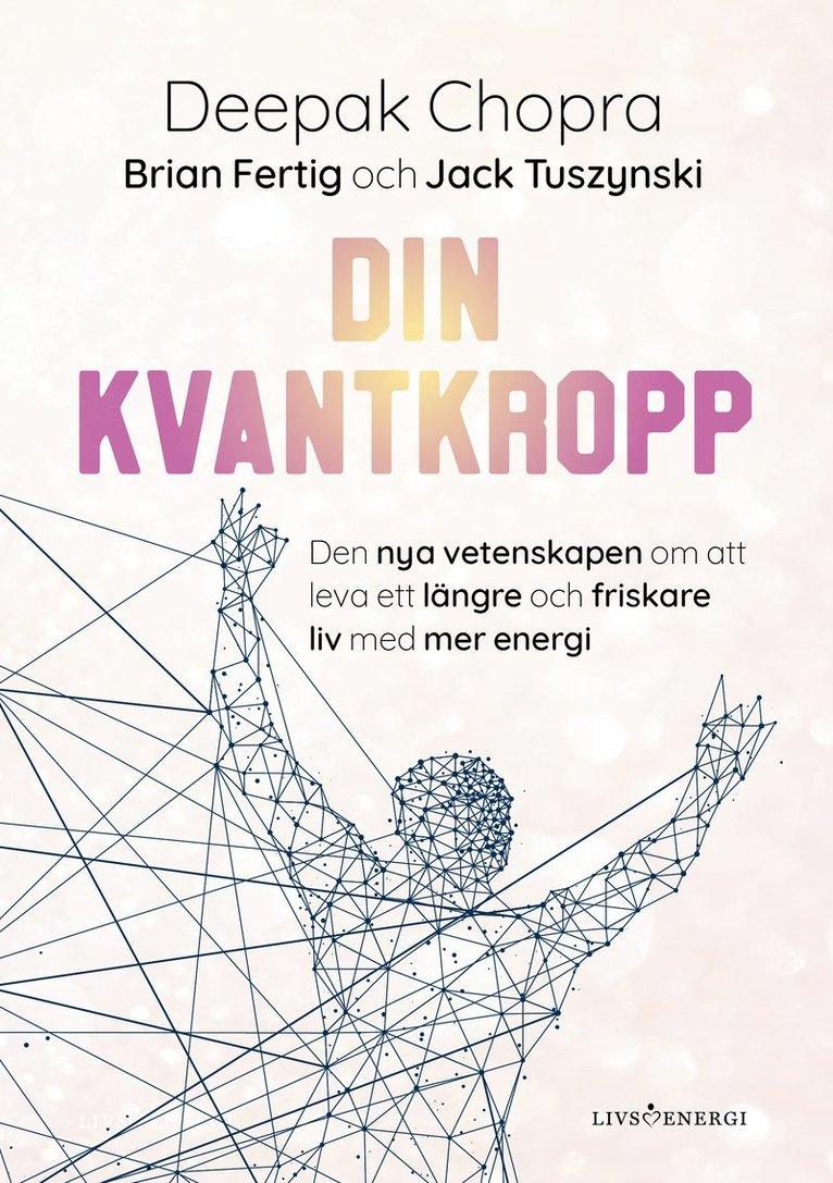 Din kvantkropp : den nya vetenskapen om att leva ett längre och friskare liv med mer energi