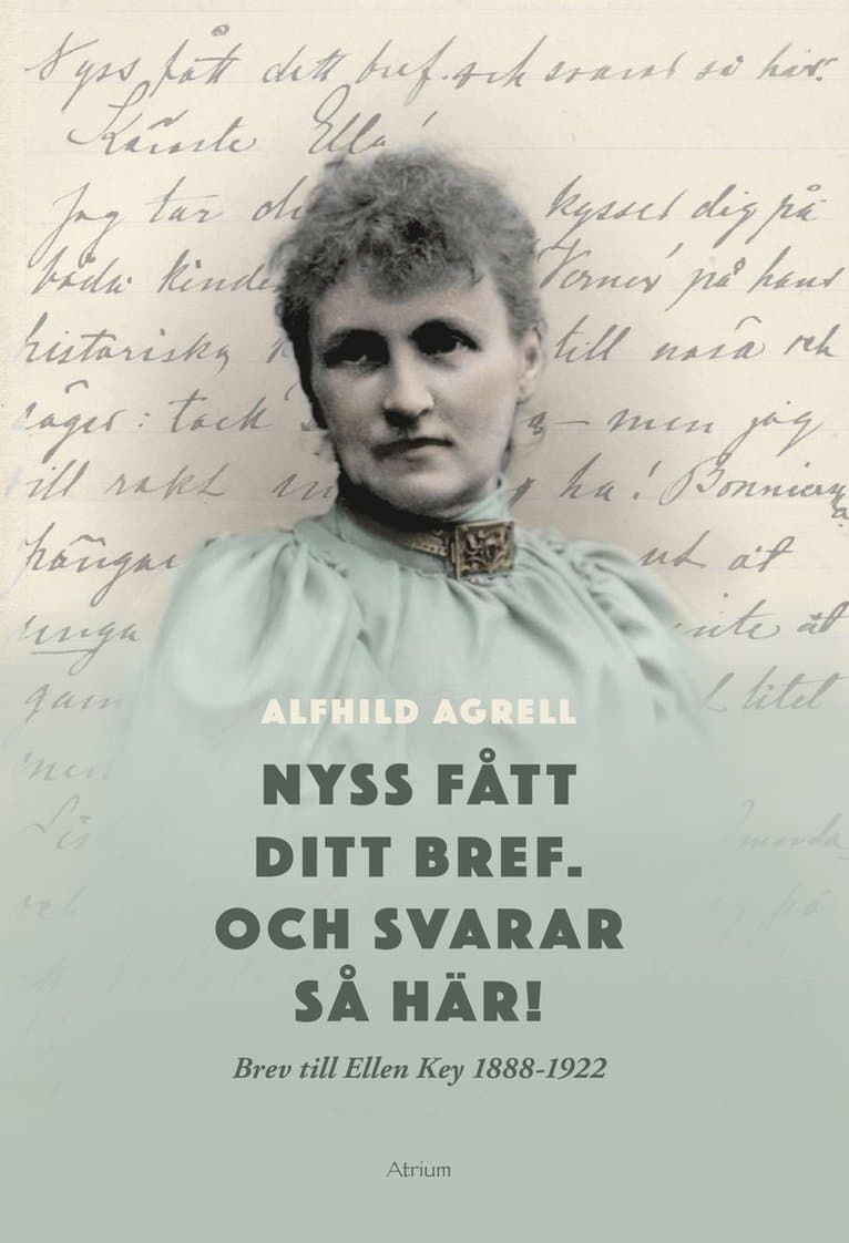 Omslag till boken Nyss fått ditt bref. Och svarar så här! : brev till Ellen Key 1888-1922 av Alfhild Agrell