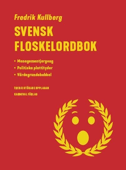 Svensk floskelordbok : managementjargong, politiska plattityder, värdegrundsbabbel