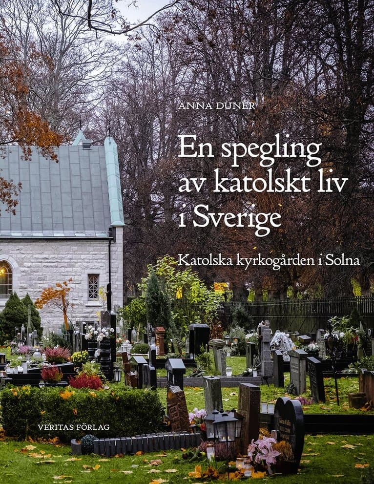 En spegling av katolskt liv i Sverige : katolska kyrkogården i Solna
