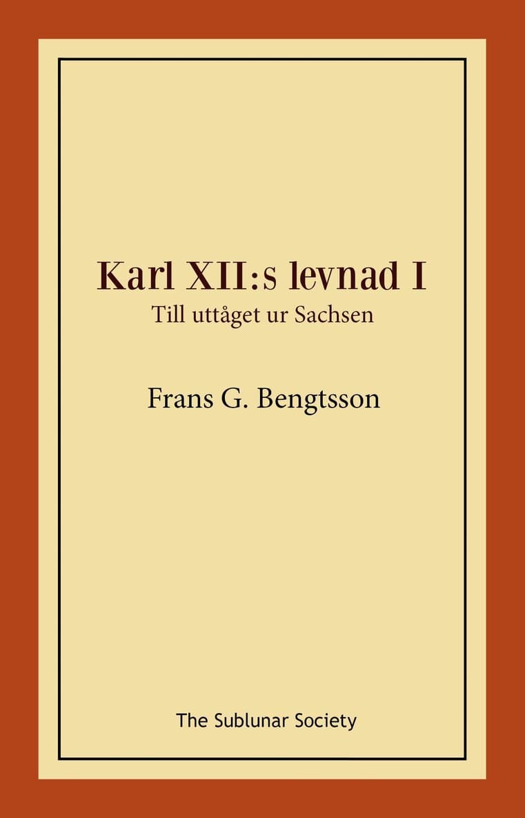 Karl XII:s levnad I. Till uttåget ur Sachsen