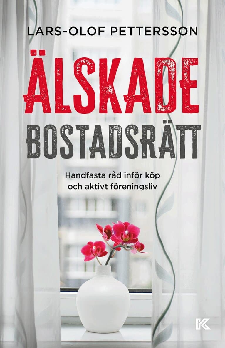 Älskade bostadsrätt : handfasta råd inför köp och aktivt föreningsliv