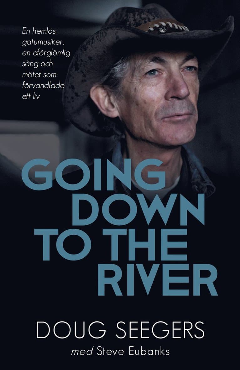 Going down to the river : en hemlös gatumusiker, en oförglömlig sång och mötet som förvandlade ett liv