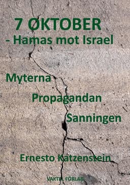 7 OKTOBER – Hamas mot Israel : Myterna, Propagandan, Sanningen