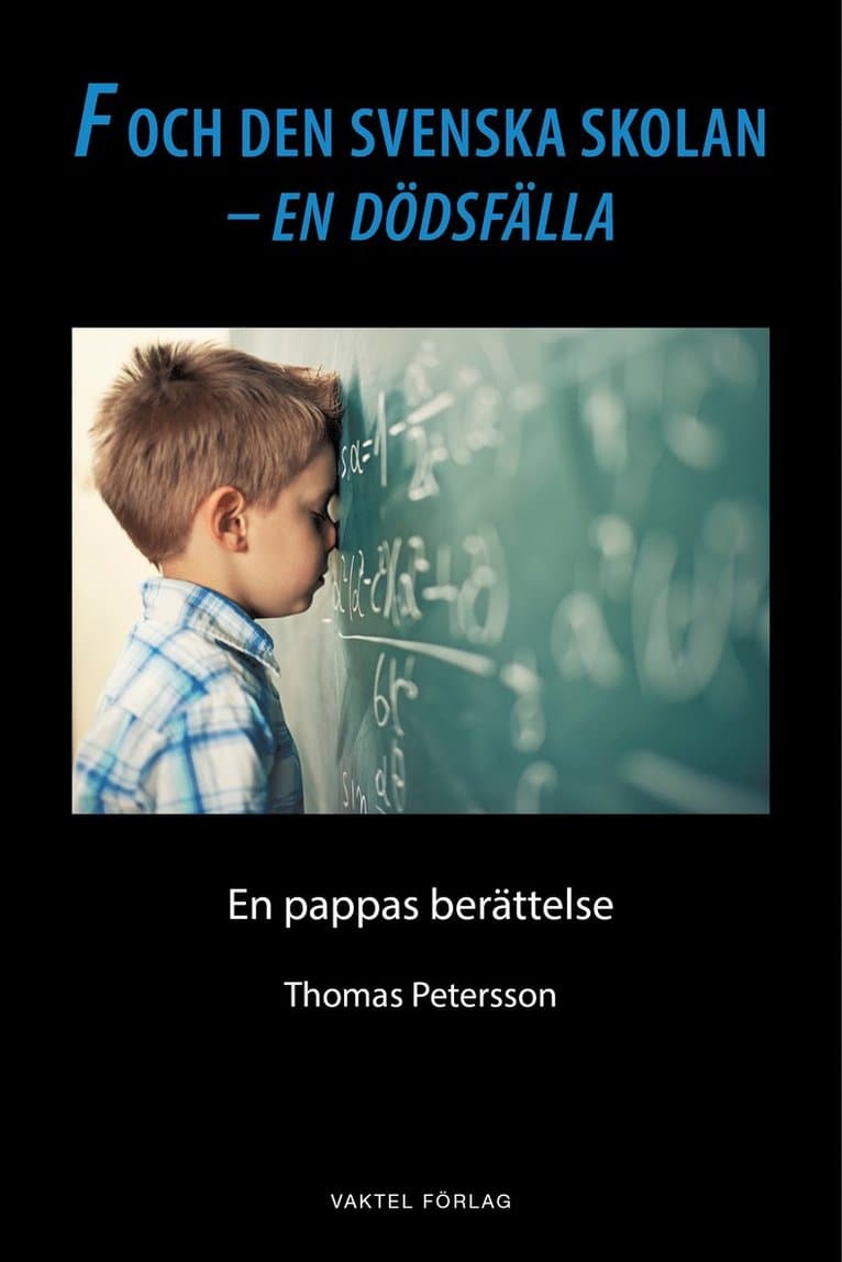 F och den svenska skolan - en dödsfälla : en pappas berättelse
