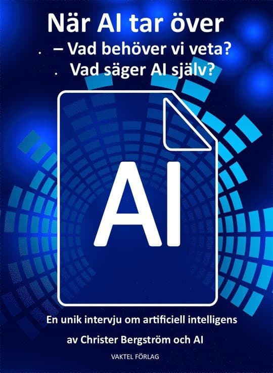 När AI tar över : vad behöver vi veta? Vad säger AI själv?