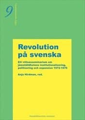Revolution på svenska : om jämställdhetens institutionalisering, politisering och expansion 1972-1976 - vittnesseminarium 9 oktober 2002