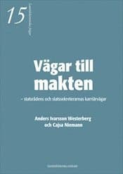 Vägar till makten - statsrådens och statssekreterarnas karriärvägar