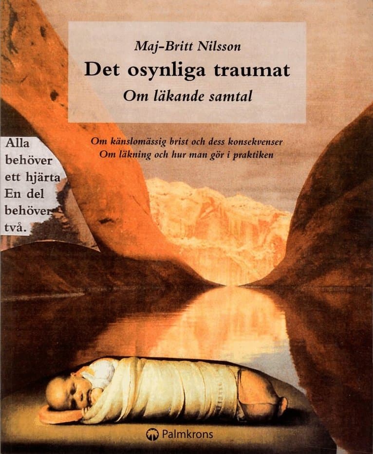 Det osynliga traumat - om läkande samtal : om känslomässig brist och dess konsekvenser. Om läkning och hur man gör i praktiken