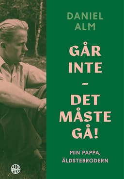 Går inte - det måste gå! : min pappa, äldstebrodern