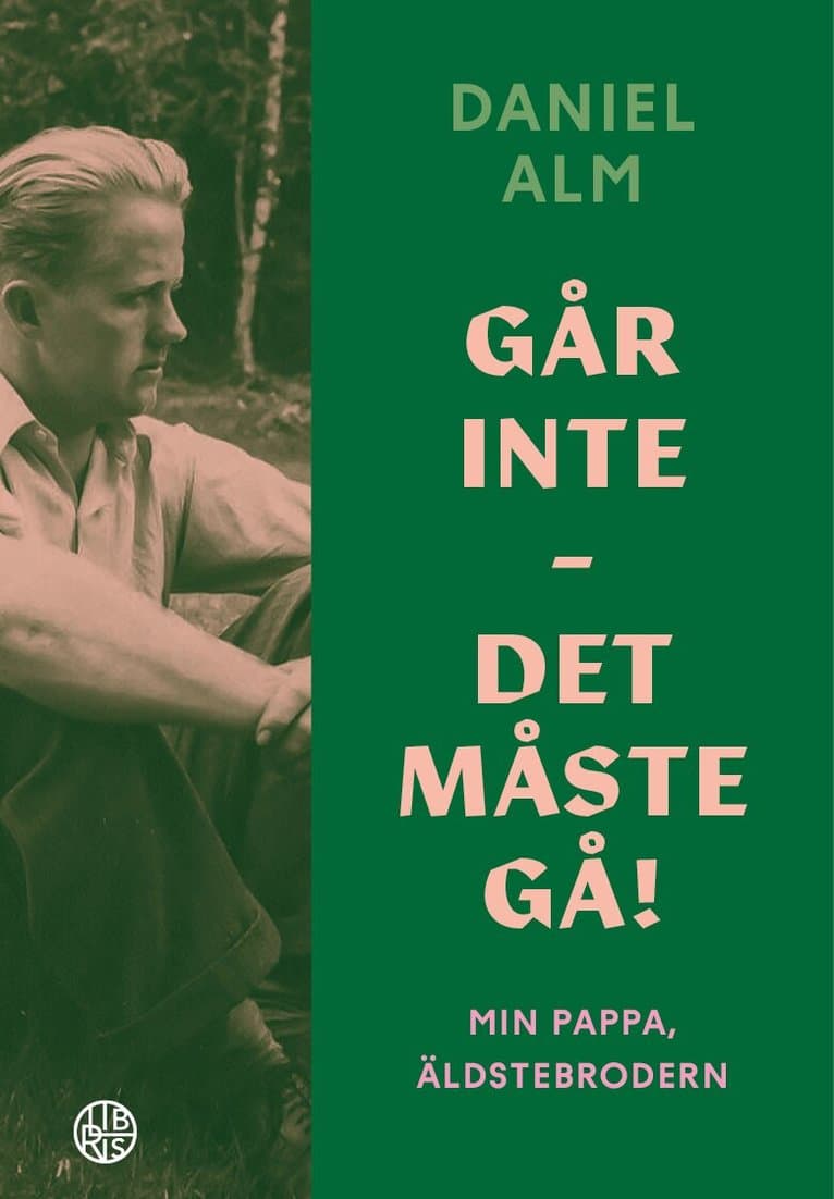 Går inte - det måste gå! : min pappa, äldstebrodern