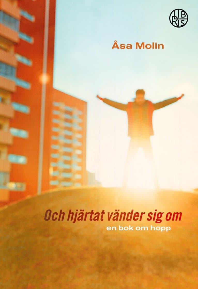 Och hjärtat vänder sig om : en bok om hopp