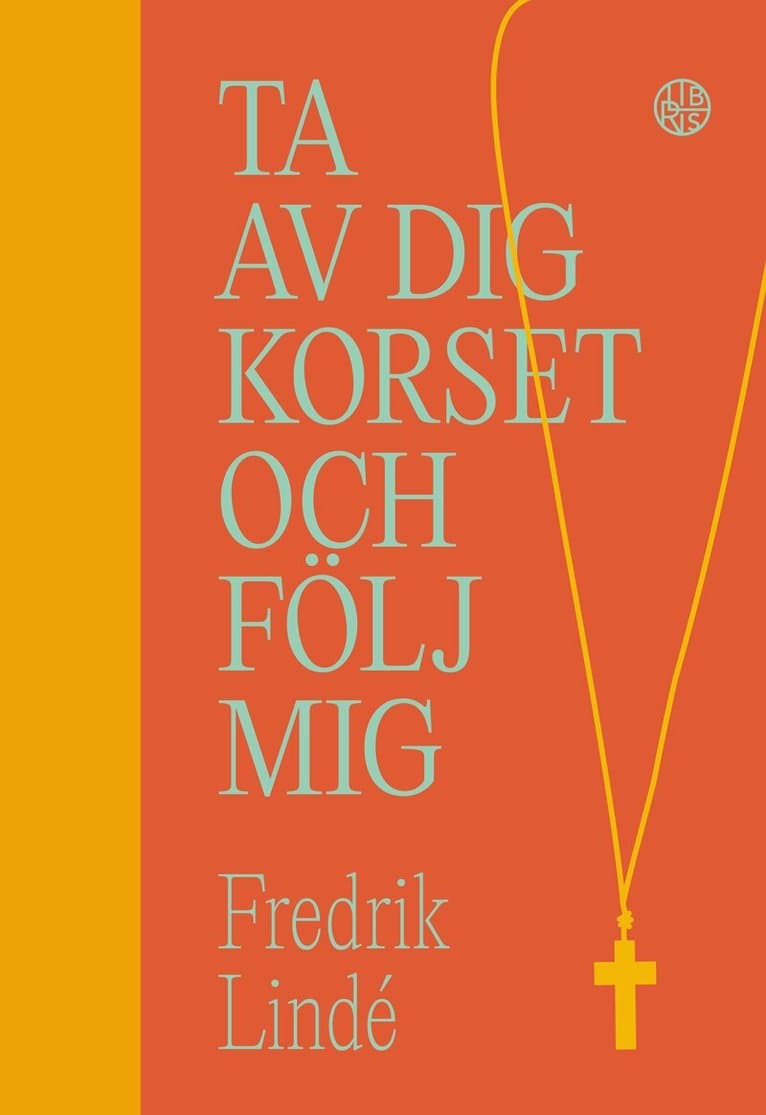 Ta av dig korset och följ mig : om efterföljelse i en efterkristen tid