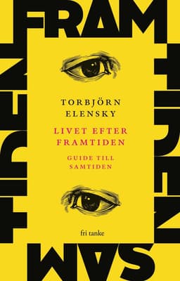 Livet efter framtiden : guide till samtiden