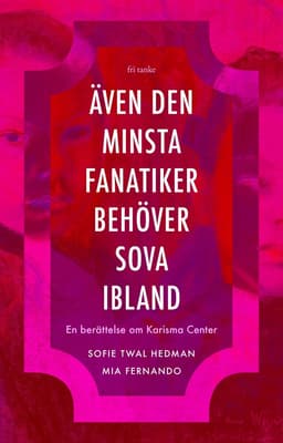 Även den minsta fanatiker behöver sova ibland : en berättelse om Karisma Center