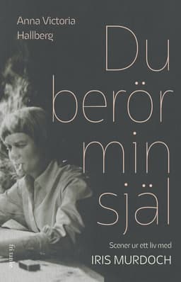 Du berör min själ : scener ur ett liv med Iris Murdoch