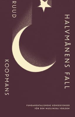 Halvmånens fall: Fundamentalismens konsekvenser för den muslimska världen