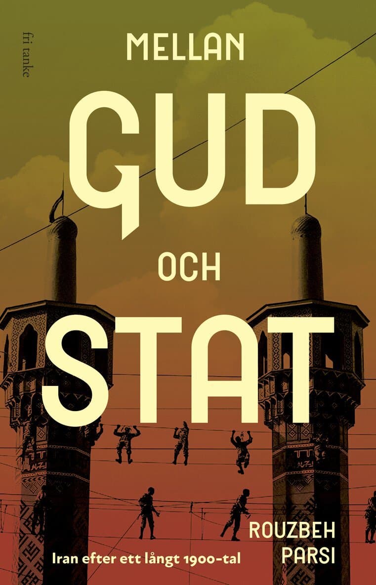 Mellan Gud och stat : Iran efter ett långt 1900-tal