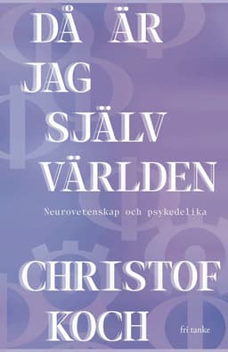 Då är jag själv världen : neurovetenskap och psykedelika