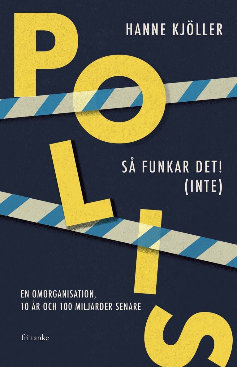Polis - så funkar det! (inte) : en omorganisation, 10 år och 100 miljarder senare