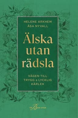 Älska utan rädsla : vägen till trygg & lycklig kärlek