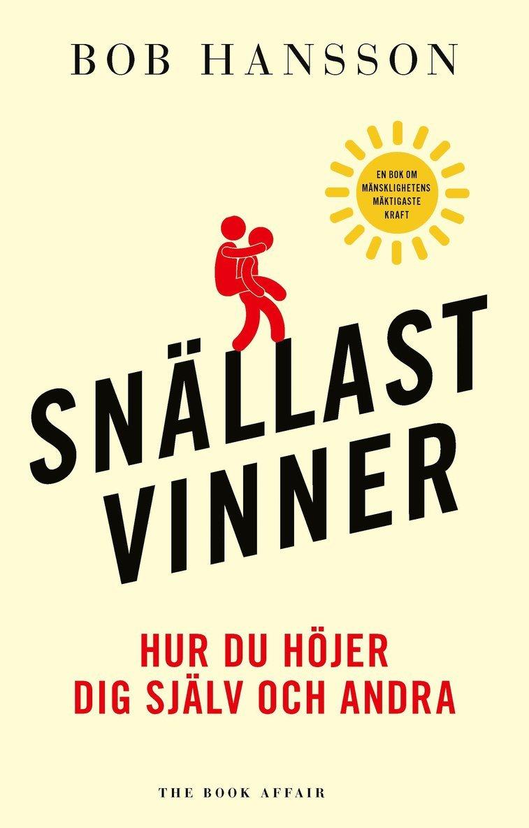 Snällast vinner : hur du höjer dig själv och andra
