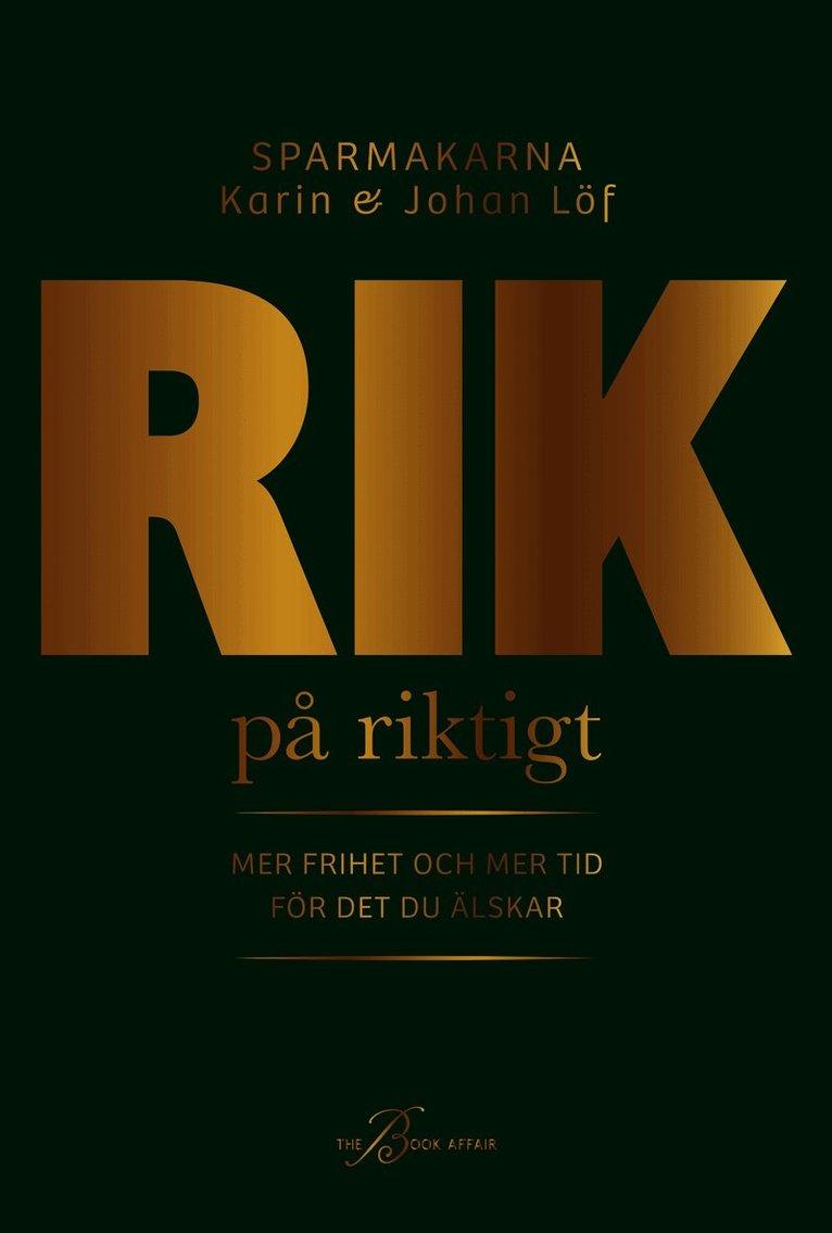Rik på riktigt : mer frihet och mer tid för det du älskar