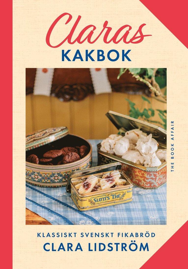 Claras kakbok : Klassiskt svenskt fikabröd