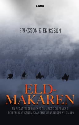 Eldmakaren : en berättelse om energi, makt och pengar och en jakt genom skandinaviens norra vildmark