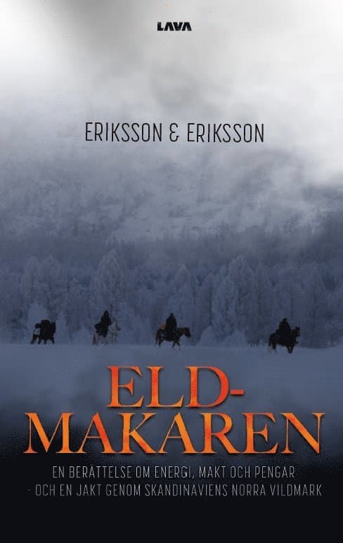 Eldmakaren : en berättelse om energi, makt och pengar och en jakt genom skandinaviens norra vildmark