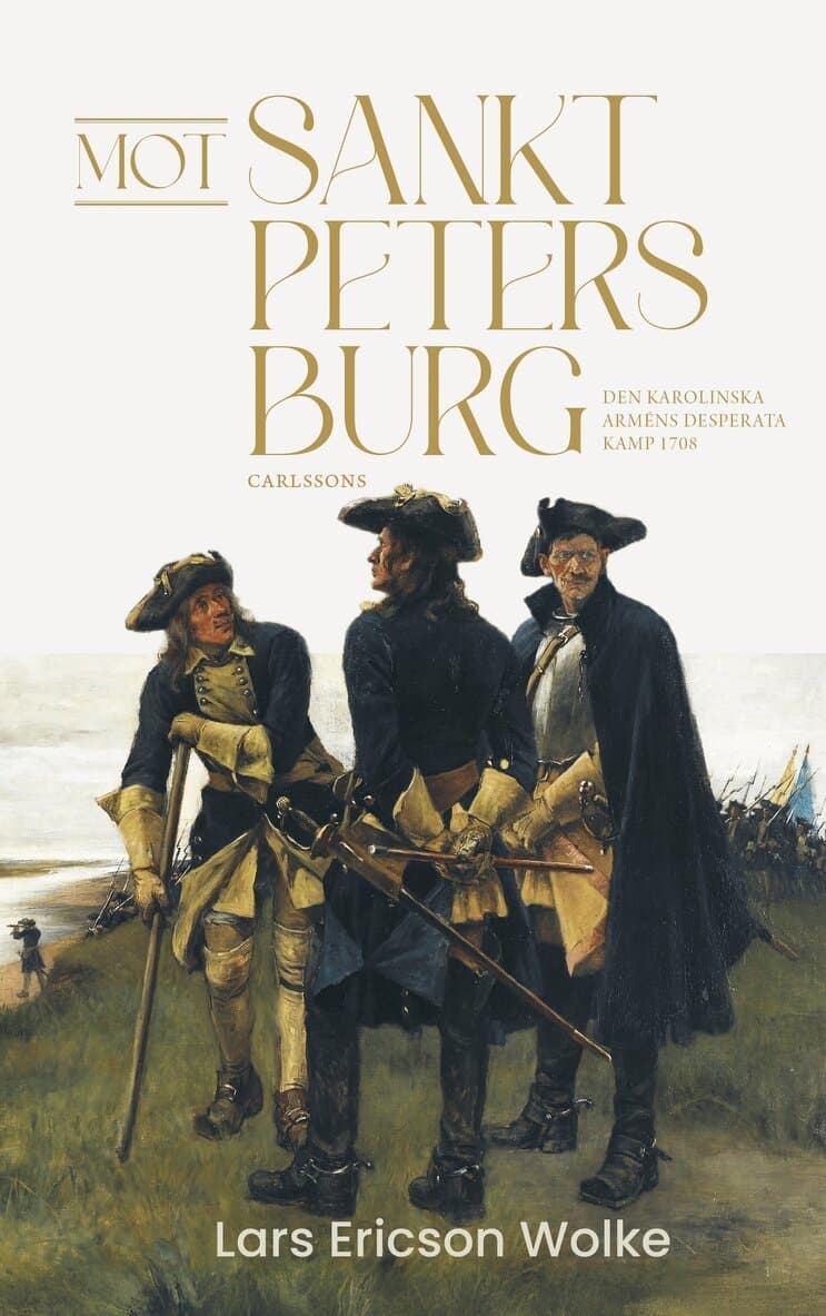 Mot Sankt Petersburg : den karolinska arméns desperata kamp 1708