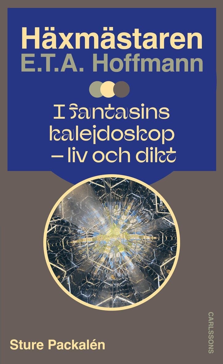 Häxmästaren E.T.A. Hoffmann i fantasins kalejdoskop : liv och dikt