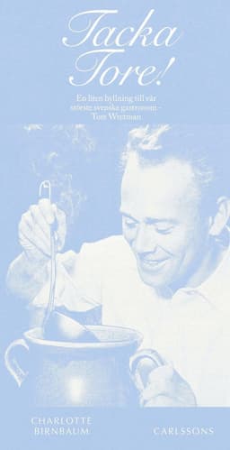 Tacka Tore! : en liten hyllning till vår störste svenske gastronom - Tore Wretman