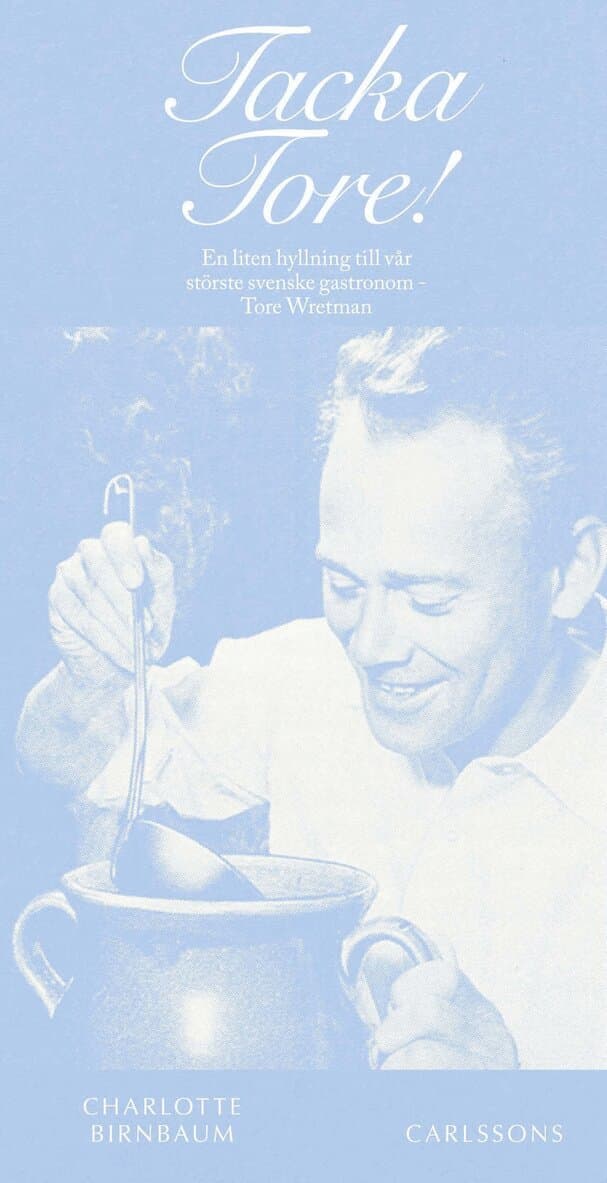 Tacka Tore! : en liten hyllning till vår störste svenske gastronom - Tore Wretman