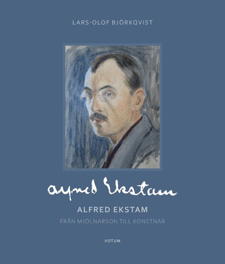 Alfred Ekstam : från mjölnarson till konstnär