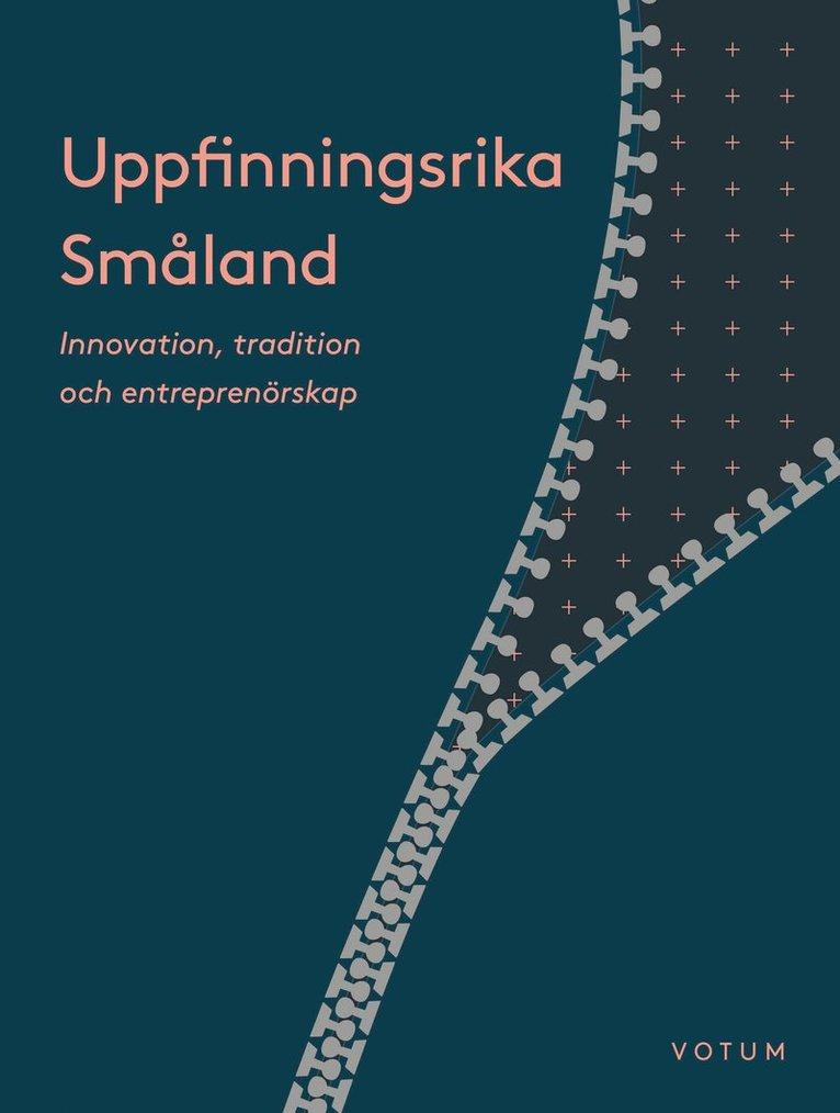 Uppfinningsrika Småland : innovation, kultur och entreprenörskap