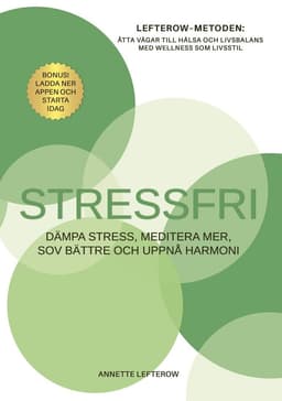Stressfri : dämpa stress, meditera mer, sov bättre och uppnå harmoni