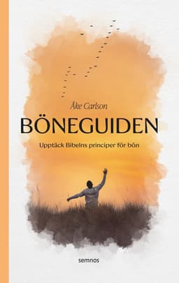 Böneguiden : upptäck Bibelns principer för bön