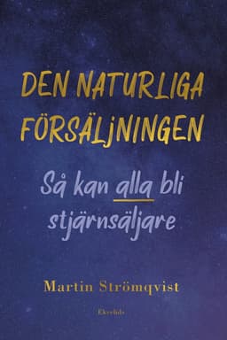 Den naturliga försäljningen : så kan alla bli stjärnsäljare