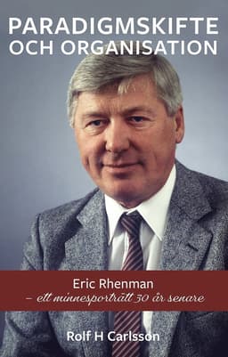Paradigmskifte och organisation : Eric Rhenman - ett minnesporträtt 30 år senare