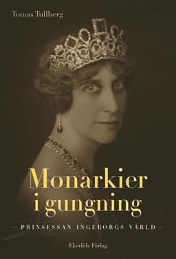 Monarkier i gungning : prinsessan Ingeborgs värld
