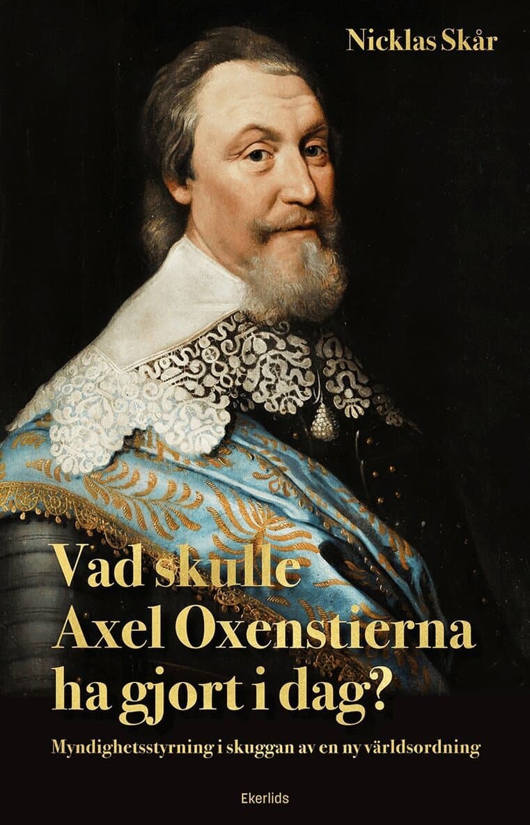 Vad skulle Axel Oxenstierna ha gjort i dag? : myndighetsstyrning i skuggan av en ny världsordning