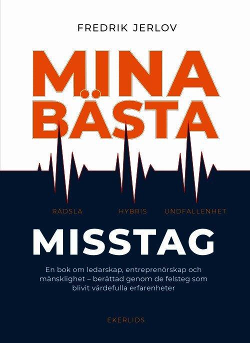 Mina bästa misstag : en bok om ledarskap, entreprenörskap och mänsklighet - berättad genom de felsteg som blivit värdefulla erfarenheter