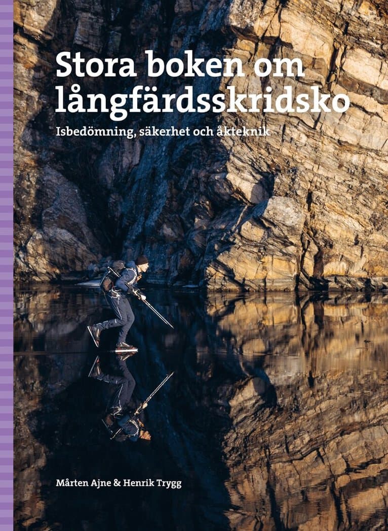 Stora boken om långfärdsskridsko : isbedömning, säkerhet och åkteknik