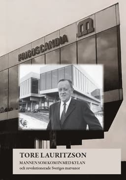 Tore Lauritzson : mannen som kom in med kylan och revolutionerade Sveriges matvanor