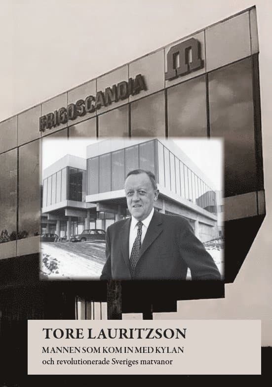 Tore Lauritzson : mannen som kom in med kylan och revolutionerade Sveriges matvanor