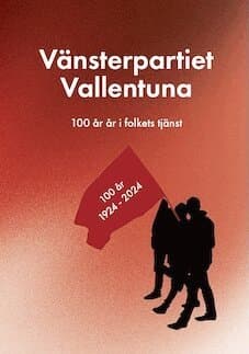 Vänsterpartiet Vallentuna : 100 år i folkets tjänst